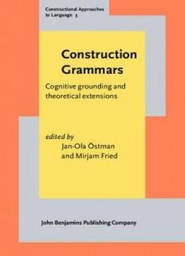 Construction Grammars: Cognitive Grounding And Theoretical Extensions (constructional Approaches To Language)
