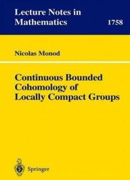 Continuous Bounded Cohomology Of Locally Compact Groups (lecture Notes In Mathematics)