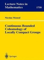 Continuous Bounded Cohomology Of Locally Compact Groups (Lecture Notes In Mathematics)