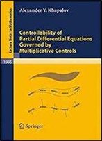 Controllability Of Partial Differential Equations Governed By Multiplicative Controls (Lecture Notes In Mathematics)