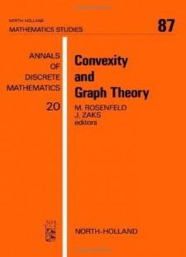 Convexity And Graph Theory: Proceedings Of The Conference On Convexity And Graph Theory, Israel, March 1981 (mathematics Studies)