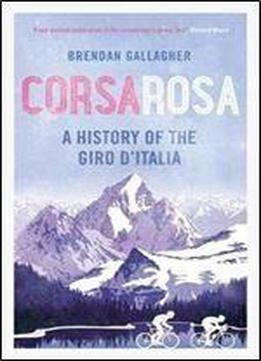 Corsa Rosa: A History Of The Giro D Italia