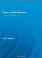 Cosmopolitan Spaces: Europe, Globalization, Theory (Routledge Advances In Sociology)