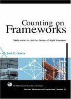 Counting On Frameworks: Mathematics To Aid The Design Of Rigid Structures (Dolciani Mathematical Expositions)
