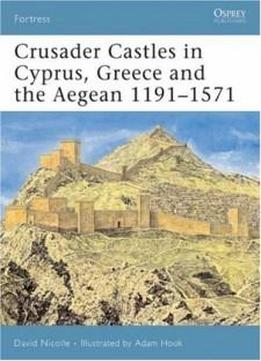 Crusader Castles In Cyprus, Greece And The Aegean 1191-1571 (fortress)