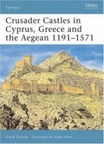 Crusader Castles In Cyprus, Greece And The Aegean 1191-1571 (Fortress)