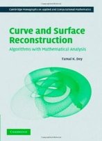 Curve And Surface Reconstruction: Algorithms With Mathematical Analysis (Cambridge Monographs On Applied And Computational Mathematics)