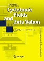 Cyclotomic Fields And Zeta Values (Springer Monographs In Mathematics)