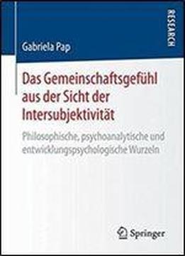Das Gemeinschaftsgefuhl Aus Der Sicht Der Intersubjektivitat: Philosophische, Psychoanalytische Und Entwicklungspsychologische Wurzeln