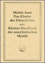 Das Kloster Der Erleuchteten Oder Kleines Handbuch Der Anarchistischen Mystik