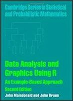 Data Analysis And Graphics Using R: An Example-Based Approach (Cambridge Series In Statistical And Probabilistic Mathematics) 2nd Edition