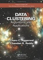 Data Clustering: Algorithms And Applications (Chapman & Hall/Crc Data Mining And Knowledge Discovery Series)