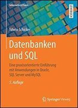 Datenbanken Und Sql: Eine Praxisorientierte Einfuhrung Mit Anwendungen In Oracle, Sql Server Und Mysql (informatik & Praxis)