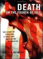 Death On The Fourth Of July: The Story Of A Killing, A Trial, And Hate Crime In America