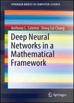 Deep Neural Networks In A Mathematical Framework (Springerbriefs In Computer Science)