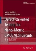 Defect-Oriented Testing For Nano-Metric Cmos Vlsi Circuits (Frontiers In Electronic Testing)