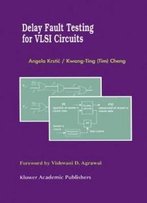 Delay Fault Testing For Vlsi Circuits (Frontiers In Electronic Testing)