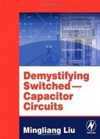 Demystifying Switched Capacitor Circuits (Demystifying Technology, Vol. 1)