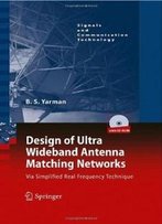 Design Of Ultra Wideband Antenna Matching Networks: Via Simplified Real Frequency Technique (Signals And Communication Technology)