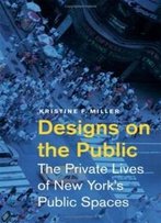 Designs On The Public: The Private Lives Of New York's Public Spaces