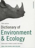 Dictionary Of Environment And Ecology: Over 7,000 Terms Clearly Defined (Bloomsbury Reference)
