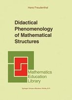 Didactical Phenomenology Of Mathematical Structures (Mathematics Education Library)