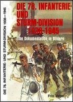 Die 78. Infanterie- Und Sturm-Division 1938-1945: Eine Dokumentation In Bildern : Aufstellung, Bewaffnung, Einsatze, Soldaten