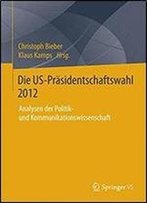 Die Us-Prasidentschaftswahl 2012: Analysen Der Politik- Und Kommunikationswissenschaft