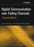 Digital Communication Over Fading Channels (Wiley Series In Telecommunications And Signal Processing)