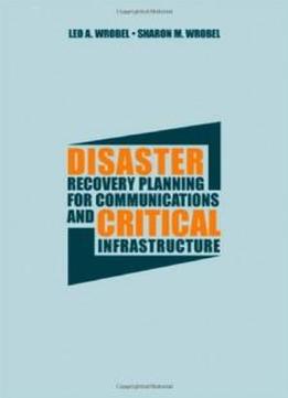 Disaster Recovery Planning For Communications And Critical Infrastructure (artech House Telecommunications Library)