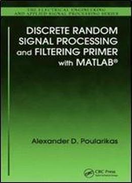 Discrete Random Signal Processing And Filtering Primer With Matlab (electrical Engineering & Applied Signal Processing Series)