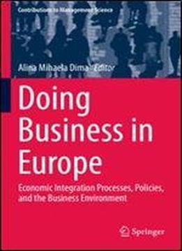 Doing Business In Europe: Economic Integration Processes, Policies, And The Business Environment (contributions To Management Science)