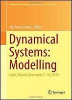 Dynamical Systems: Modelling: Odz, Poland, December 7-10, 2015 (Springer Proceedings In Mathematics & Statistics)