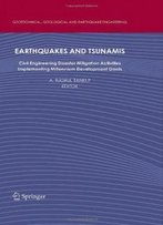 Earthquakes And Tsunamis: Civil Engineering Disaster Mitigation Activities - Implementing Millennium Development Goals (Geotechnical, Geological And Earthquake Engineering)
