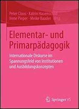 Elementar- Und Primarpadagogik: Internationale Diskurse Im Spannungsfeld Von Institutionen Und Ausbildungskonzepten