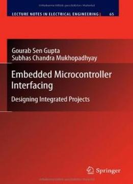 Embedded Microcontroller Interfacing: Designing Integrated Projects (lecture Notes In Electrical Engineering)