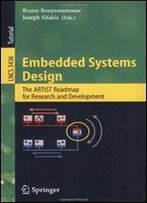 Embedded Systems Design: The Artist Roadmap For Research And Development (Lecture Notes In Computer Science)