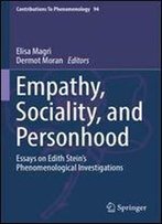 Empathy, Sociality, And Personhood: Essays On Edith Steins Phenomenological Investigations (Contributions To Phenomenology)