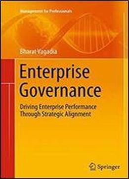 Enterprise Governance: Driving Enterprise Performance Through Strategic Alignment (management For Professionals)