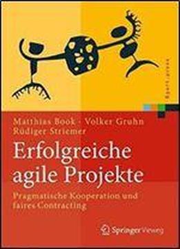Erfolgreiche Agile Projekte: Pragmatische Kooperation Und Faires Contracting (xpert.press)