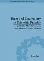 Error And Uncertainty In Scientific Practice (History And Philosophy Of Technoscience)