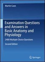 Examination Questions And Answers In Basic Anatomy And Physiology: 2400 Multiple Choice Questions