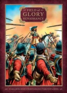 Field Of Glory: Renaissance- Wargaming For Renaissance Tabletop Gaming
