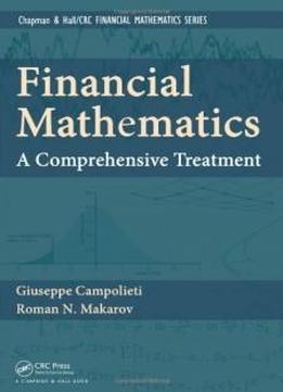 Financial Mathematics: A Comprehensive Treatment (chapman And Hall/crc Financial Mathematics Series)