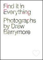 Find It In Everything: Photographs By Drew Barrymore