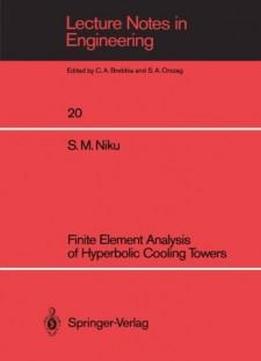 Finite Element Analysis Of Hyperbolic Cooling Towers (lecture Notes In Engineering)