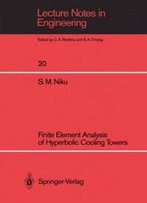 Finite Element Analysis Of Hyperbolic Cooling Towers (Lecture Notes In Engineering)