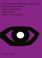 First International Symposium On Artificial Lensimplantation (Documenta Ophthalmologica Proceedings Series)