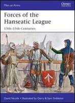 Forces Of The Hanseatic League: 13th15th Centuries (Men-At-Arms)