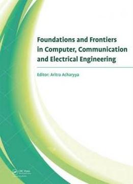 Foundations And Frontiers In Computer, Communication And Electrical Engineering: Proceedings Of The 3rd International Conference C2e2, Mankundu, West Bengal, India, 15th-16th January, 2016